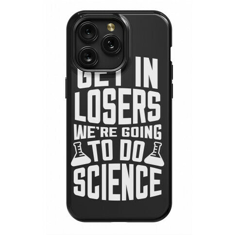 Get In Losers We're Going To Do Science Phone Case